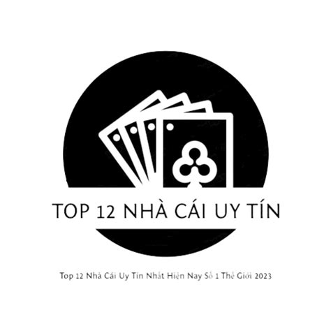 Top 12 Nhà cái uy tín nhất Thế giới .